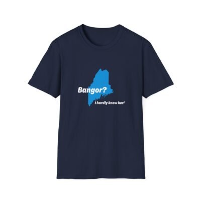 Bangor? I hardly know her!